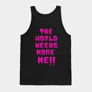 The world needs more me!! Tank Top